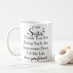 Sister Appreciation Thank You For Being In My Life Coffee Mug