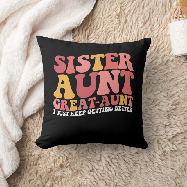 Sister Aunt Great Aunt I Just Keep Getting Better Cushion (Blanket)