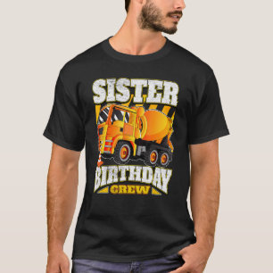 Sister Birthday Crew  Cement Mixer Truck Birthday T-Shirt
