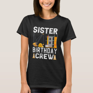 Sister Birthday Crew Construction Birthday Party T-Shirt