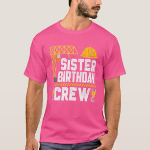 Sister Birthday Crew Construction Birthday Party T-Shirt