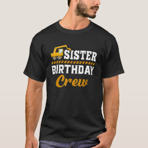 Sister Birthday Crew Construction Birthday Party T-Shirt