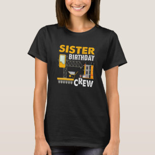 Sister Birthday Crew - Construction Birthday Party T-Shirt