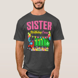Sister Birthday Crew Garbage Truck Garbage Man Bir T-Shirt