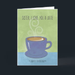 Sister Birthday, I Love You a Latte, Coffee Cup Card<br><div class="desc">This Birthday card for Sister features a hot, steaming cup of coffee with swirls of steam and foam. Cup and saucer are purple on a light blue and kiwi green background with a watercolor effect. Thin, modern typeface for the front sentiment. Perfect way to say you love her "a latte"....</div>