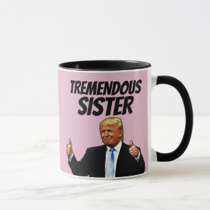 SISTER COFFEE MUG, FUNNY DONALD TRUMP MUG