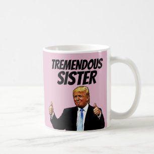 SISTER COFFEE MUG, FUNNY DONALD TRUMP MUG