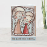 Sister, Friend - Birthday Card<br><div class="desc">A sweet little birthday card for your favourite sister. Image taken from original mini-painting on wood,  "My girls". ©studiodudaart</div>