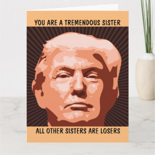 SISTER FUNNY BIRTHDAY TRUMP GREETING CARD