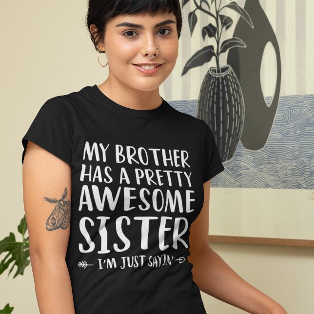Sister Funny Saying From Brother T-Shirt (Creator Uploaded)
