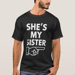 Sister Gift She's My Sister Funny Family Matching  T-Shirt