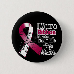 Sister Hero in My Life Head Neck Cancer 6 Cm Round Badge