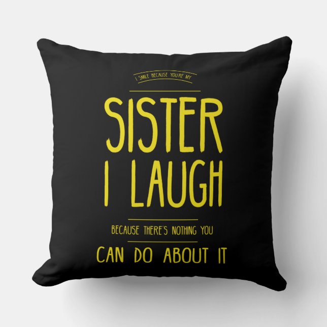 Sister i laugh because there's nothing you can do cushion (Front)