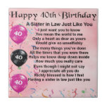 Sister in Law Poem  40th Birthday Tile<br><div class="desc">A great gift for a sister in law on her 40th birthday</div>