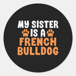 Sister Is A French Bulldog Sister Frenchie Classic Round Sticker