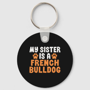 Sister Is A French Bulldog Sister Frenchie Key Ring