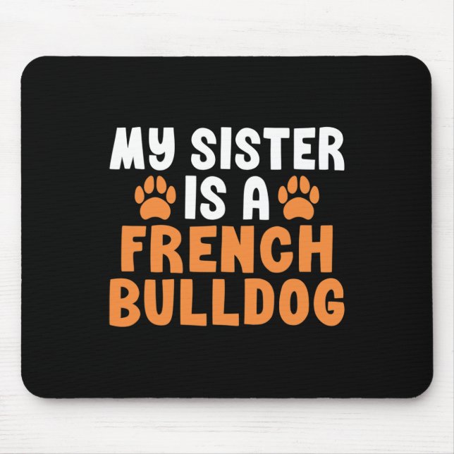 Sister Is A French Bulldog Sister Frenchie  Mouse Pad (Front)