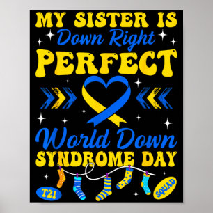Sister is down right perfect world down syndrome poster
