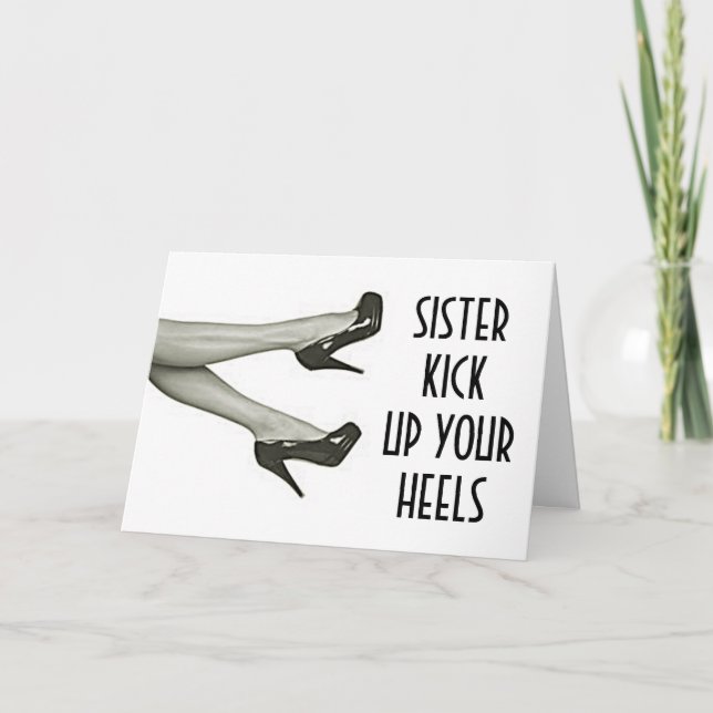 SISTER KICK UP OR KICK OFF YOUR HEELS BIRTHDAY CARD (Front)