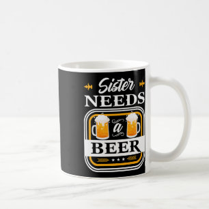 Sister Needs A Beer Bride And Groom Drinker Beers Coffee Mug