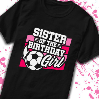 Sister of Birthday Girl Girls Soccer Birthday T-Shirt