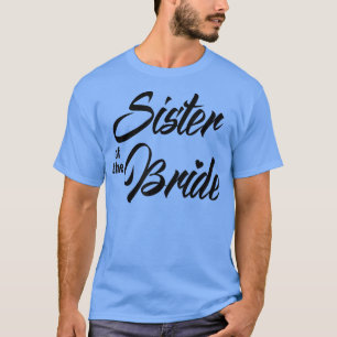 Sister Of Bride Wedding Party Matching Bridal Part T-Shirt