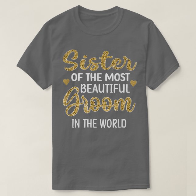 Sister Of The Beautiful Groom Party Sis of Groom W T-Shirt (Design Front)