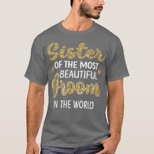 Sister Of The Beautiful Groom Party Sis of Groom W T-Shirt