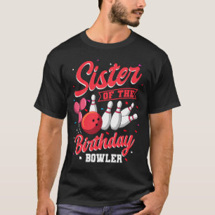 Sister Of The Birthday Bowler Bowling Family Celeb T-Shirt