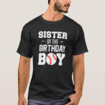 Sister Of The Birthday Boy Baseball Boy Family Mat T-Shirt<br><div class="desc">Sister Of The Birthday Boy Baseball Boy Family Matching  .</div>