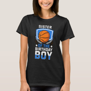 Sister Of The Birthday Boy Basketball Family Celeb T-Shirt