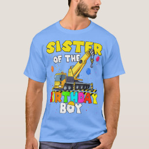 Sister Of The Birthday Boy Crane Truck Family Exca T-Shirt