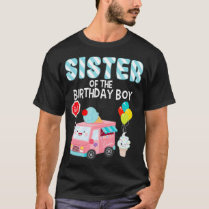 Sister Of The Birthday Boy Ice Cream Truck Bday Pa T-Shirt