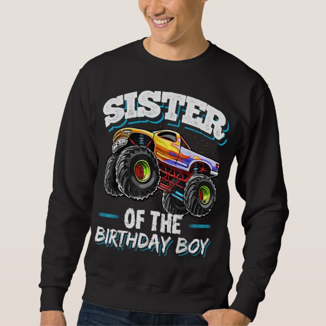 Sister of the Birthday Boy Monster Truck Birthday  Sweatshirt (Front)