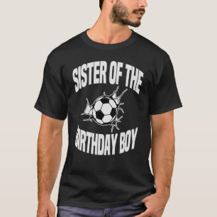 Sister Of The Birthday Boy Soccer Team Bday Party T-Shirt