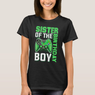 Sister Of The Birthday Boy Video Gamer Birthday  B T-Shirt