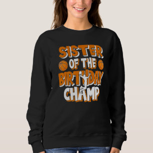 Sister Of The Birthday Champ Boys Basketball Party Sweatshirt
