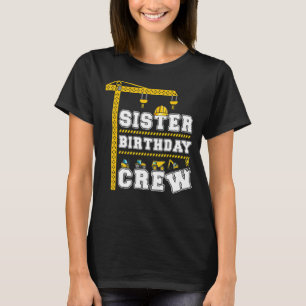 Sister Of The Birthday Crew Construction Matching  T-Shirt