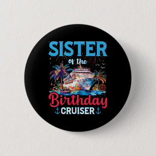 Sister Of The Birthday Cruiser Funny Cruise Birthd 6 Cm Round Badge