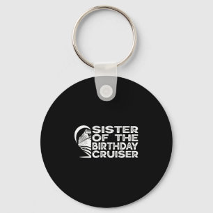 Sister Of The Birthday Cruiser Funny Cruise Vacati Key Ring
