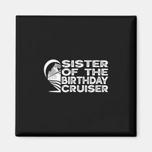 Sister Of The Birthday Cruiser Funny Cruise Vacati Magnet