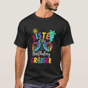 Sister Of The Birthday Cruiser Matching Family Cru T-Shirt