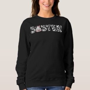 Sister Of The Birthday For Girl Cow Farm First Bir Sweatshirt