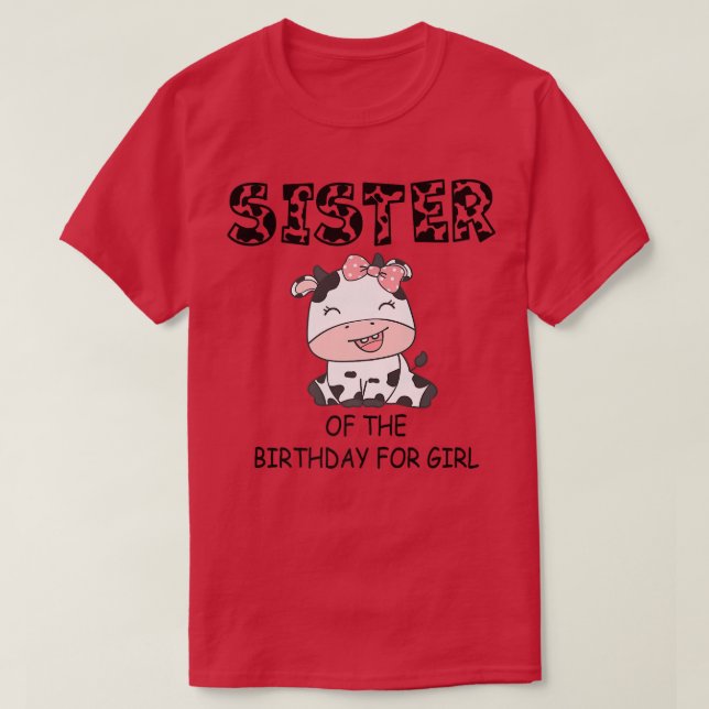 Sister of The Birthday For Girl Cow Farm First Bir T-Shirt (Design Front)