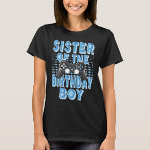 Sister Of The Birthday Gamer Boy B day Party T-Shirt