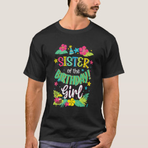 Sister Of The Birthday Girl Aloha Hawaii Party 1 T-Shirt