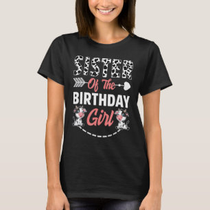 Sister Of The Birthday Girl Cow Birthday Farm Anim T-Shirt