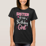 Sister Of The Birthday Girl Funny Family B-Day Par T-Shirt<br><div class="desc">Sister Of The Birthday Girl Funny Family B-Day Party.</div>