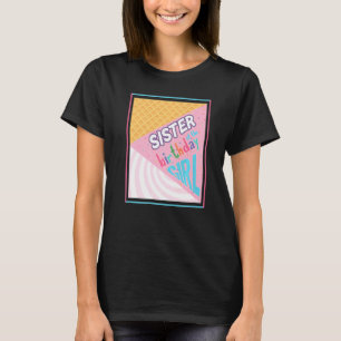 Sister Of The Birthday Girl Ice Cream Theme Matchi T-Shirt