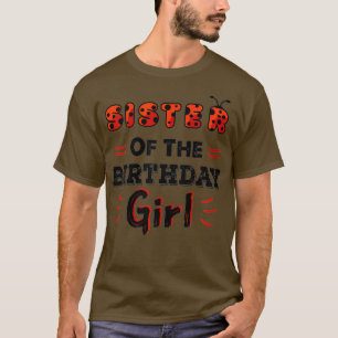 Sister Of The Birthday Girl Ladybug Theme Daddy T-Shirt